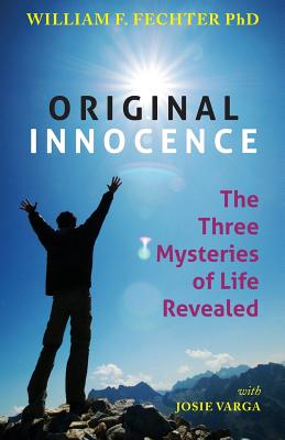 Image for Original Innocence: The Three Mysteries of Life Revealed Original Innocence: The Three Mysteries of Life Revealed