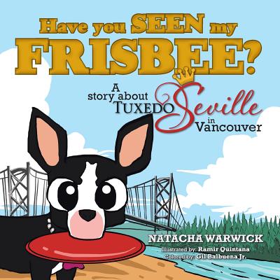 Have You Seen My Frisbee?: A Story about Tuxedo Seville, in Vancouver Image for Have You Seen My Frisbee?: A Story about Tuxedo Seville, in Vancouver