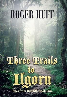Image for Three Trails to Ilgorn: Tales from Ryecliff, Book One
