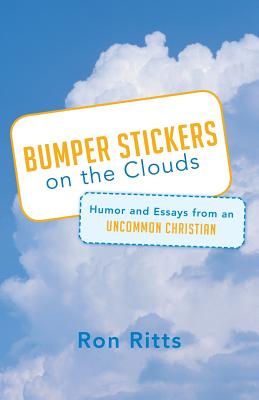 Bumper Stickers on the Clouds: Humor and Essays from an Uncommon Christian Image for Bumper Stickers on the Clouds: Humor and Essays from an Uncommon Christian
