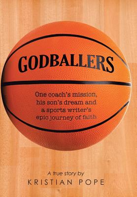 Godballers: One coach's mission, his son's dream and a sports writer's epic journey of faith Image for Godballers: One coach's mission, his son's dream and a sports writer's epic journey of faith
