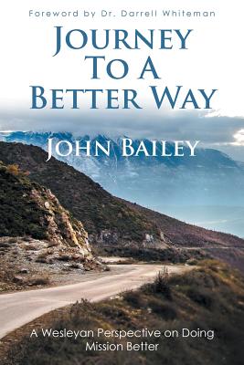 Journey to a Better Way: A wesleyan perspective on doing mission better Image for Journey to a Better Way: A wesleyan perspective on doing mission better