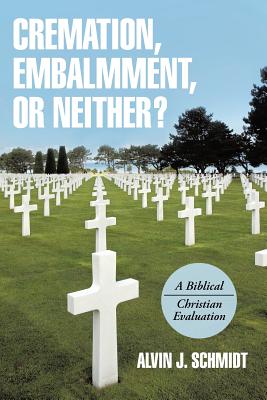 Cremation, Embalmment, or Neither: A Biblical/Christian Evaluation