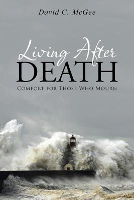Image for Living After Death: Comfort for Those Who Mourn