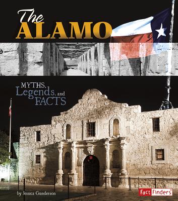 The Alamo: Myths, Legends, and Facts (Fact Finders: Monumental History)