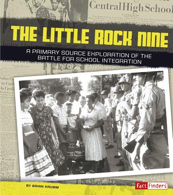 The Little Rock Nine: A Primary Source Exploration of the Battle for School Integration (Fact Finders: We Shall Overcome)
