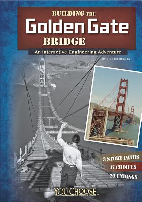 Building the Golden Gate Bridge: An Interactive Engineering Adventure (Engineering Marvels) (You Choose: Engineering Marvels)