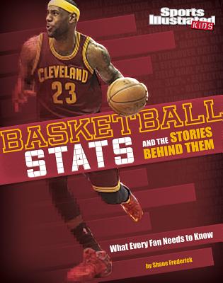 Basketball Stats and the Stories Behind Them: What Every Fan Needs to Know (Sports Stats and Stories) (Sports Illustrated Kids: Sports Stats and Stories)