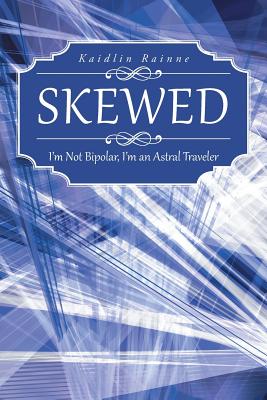 Skewed: I'm Not Bipolar, I'm an Astral Traveler Image for Skewed: I'm Not Bipolar, I'm an Astral Traveler