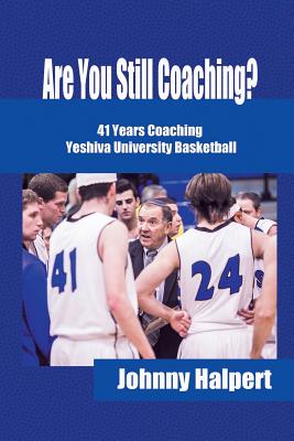 Are You Still Coaching?: 41 Years Coaching Yeshiva University Basketball Image for Are You Still Coaching?: 41 Years Coaching Yeshiva University Basketball