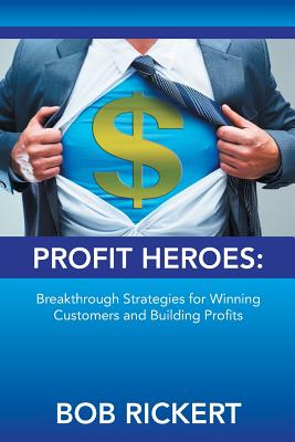 Image for Profit Heroes: Breakthrough Strategies for Winning Customers and Building Profits
