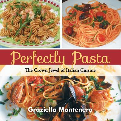 Image for Perfectly Pasta: The Crown Jewel of Italian Cuisine