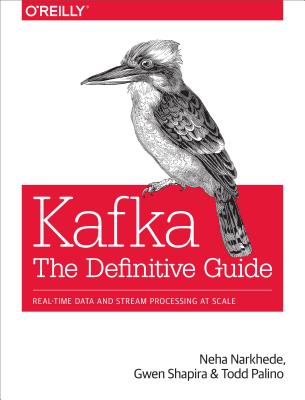 Image for Kafka: The Definitive Guide: Real-Time Data and Stream Processing at Scale