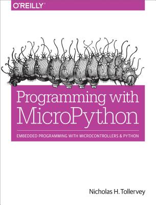 Programming with MicroPython: Embedded Programming with Microcontrollers and Python Image for Programming with MicroPython: Embedded Programming with Microcontrollers and Python
