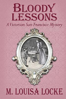 Bloody Lessons: A Victorian San Francisco Mystery