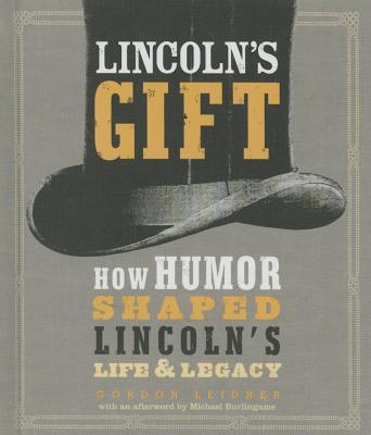 Lincoln's Gift: How Humor Shaped Lincoln's Life and Legacy