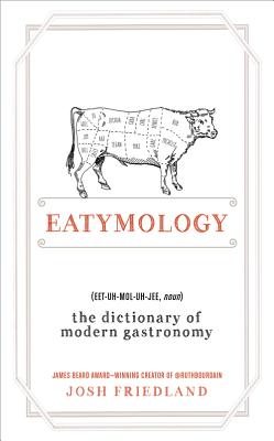 Eatymology: The Dictionary of Modern Gastronomy