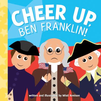 Cheer Up, Ben Franklin! (Young Historians) Image for Cheer Up, Ben Franklin! (Young Historians)