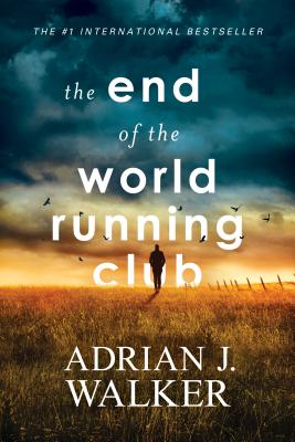 The End of the World Running Club: A Dystopian Survival Thriller About Endurance and Redemption