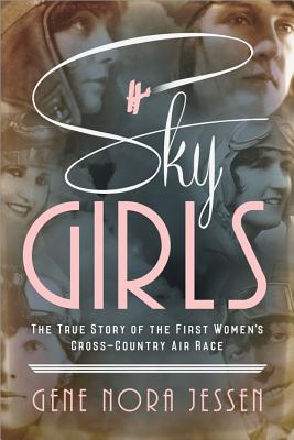 Sky Girls: The True Story of the First Women's Cross-Country Air Race