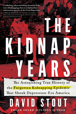 Kidnap Years: The Astonishing True History of the Forgotten Kidnapping Epidemic That Shook Depression-Era America