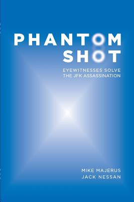 PHANTOM SHOT : Eyewitnesses Solve the JFK Assassination