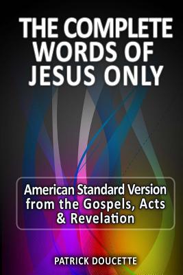 The Complete Words of Jesus Only American Standard Version from the Gospels, Acts & Revelation
