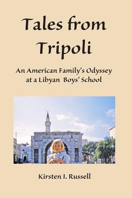 Tales from Tripoli: An American Family's Odyssey at a Libyan Boys' School