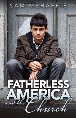 Fatherless America and the Church [Paperback] Mehaffie, Sam