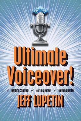 Ultimate Voiceover: Getting started, getting hired and getting better!