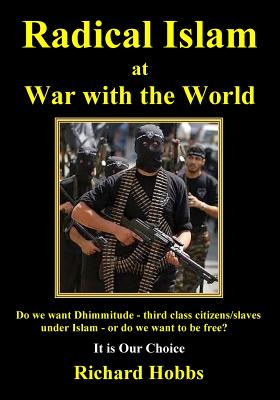 Radical Islam at War with the World: Do we want Dhimmitude - third class citizens/slaves under Islam - or do we want freedom It is Our Choice (Inscribed)