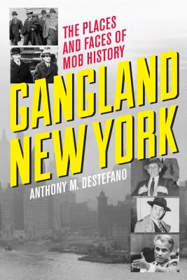 Image for Gangland New York: The Places and Faces of Mob History Gangland New York: The Places and Faces of Mob History