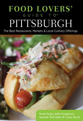 Food Lovers' Guide to Pittsburgh: The Best Restaurants, Markets & Local Culinary Offerings (Food Lovers' Series)