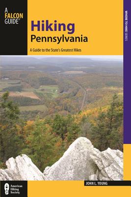 Hiking Pennsylvania: A Guide to the State's Greatest Hikes (State Hiking Guides Series)