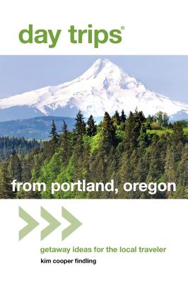 Day Trips(r) from Portland, Oregon: Getaway Ideas for the Local Traveler