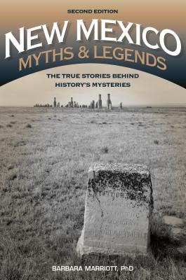 New Mexico Myths and Legends: The True Stories behind Historys Mysteries (Legends of the West)