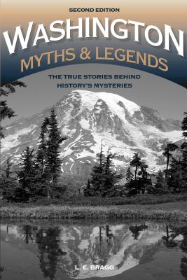 Washington Myths & Legends: The True Stories Behind History's Mysteries - Second Edition (Legends Of The West Series)