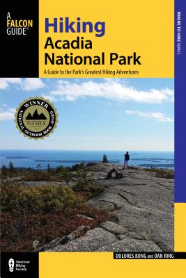 Hiking Acadia National Park: A Guide To The Park's Greatest Hiking Adventures (Regional Hiking Series)