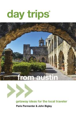 Day Trips from Austin: Getaway Ideas For The Local Traveler, 7th Edition (Day Trips Series)