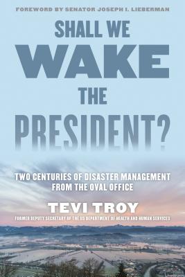 Shall We Wake the President: Two Centuries of Disaster Management from the Oval Office