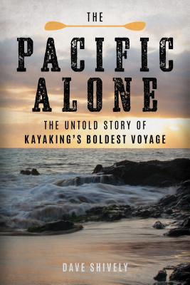 The Pacific Alone: The Untold Story of Kayaking's Boldest Voyage