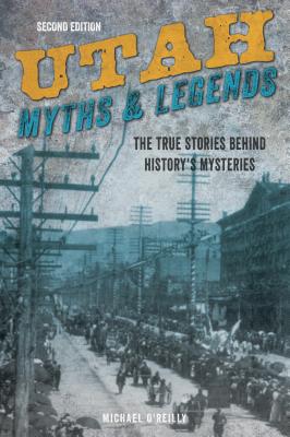 Image for Utah Myths and Legends: The True Stories behind History's Mysteries (Legends of the West)