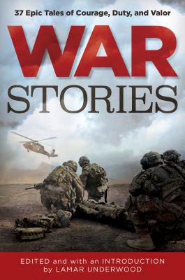 War Stories: 37 Epic Tales of Courage, Duty, and Valor (Classic)