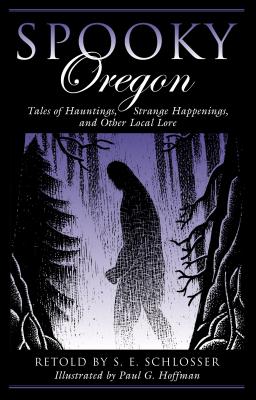 Spooky Oregon: Tales of Hauntings, Strange Happenings, and Other Local Lore