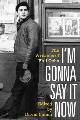 Im Gonna Say It Now: The Writings Of Phil Ochs