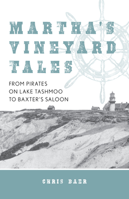 Martha's Vineyard Tales: From Pirates on Lake Tashmoo to Baxter's Saloon