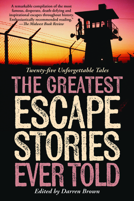 Greatest Escape Stories Ever Told: Twenty-Five Unforgettable Tales