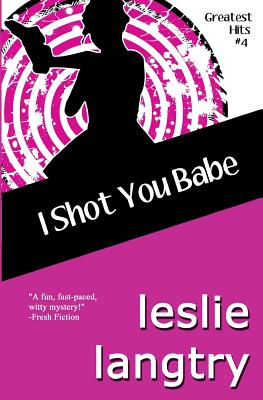 I Shot You Babe: Greatest Hits Mysteries book #4