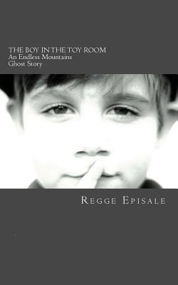 The Boy In the Toy Room: An Endless Mountains Ghost Story
