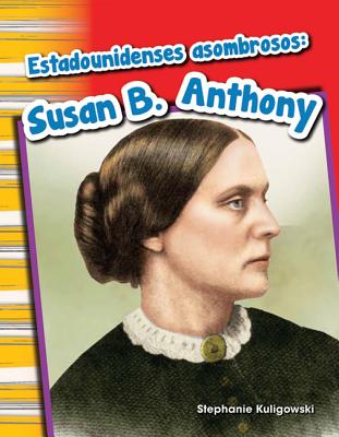 Estadounidenses asombrosos: Susan B. Anthony (Amazing Americans: Susan B. Anthony) (Spanish Version) (Social Studies Readers : Content and Literacy) (Spanish Edition)